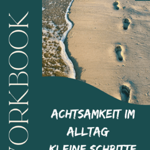 Achtsamkeit im Alltag – Kleine Schritte, große Wirkung